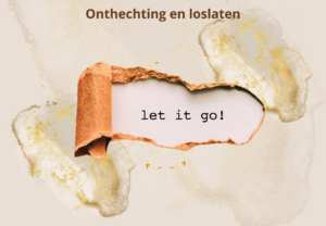 Onthechting hechting giftige relaties mensen dingen gebeurtenissen loslaten spiritueel innerlijkwerk innerlijk werk