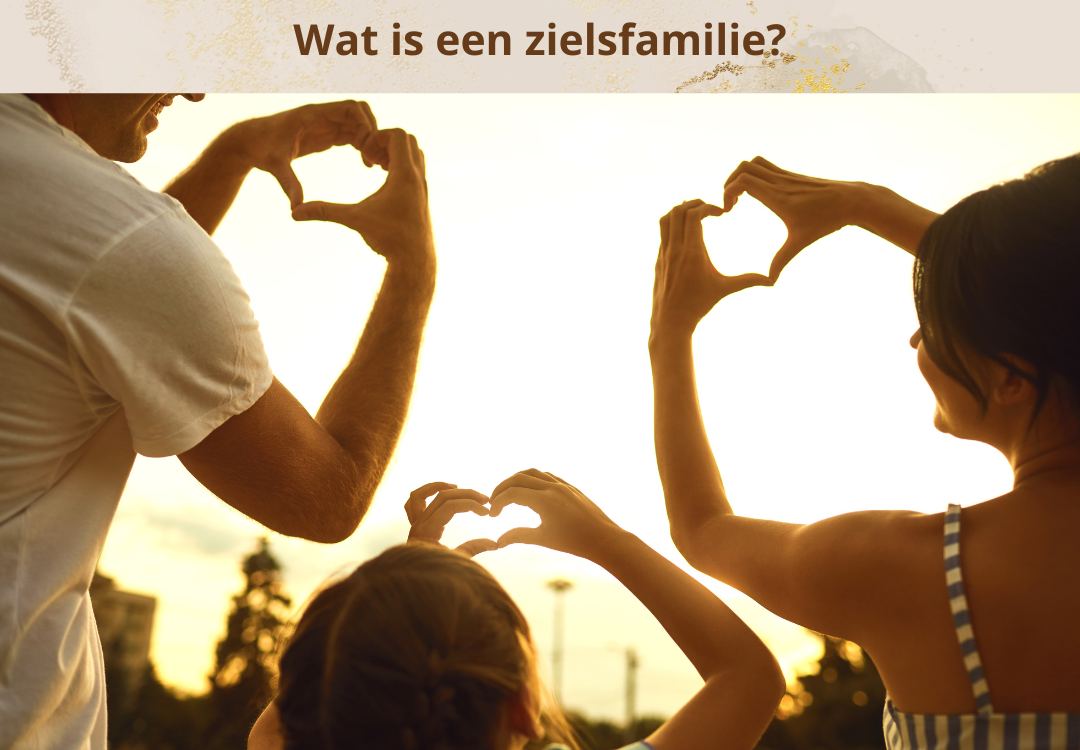 Wat is een zielsfamilie zielenfamilie zielsbanden soulmate tweelingziel twinsoul zielsverwant relatie spiritueel ontwaken spirituele ontwakening